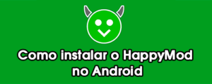 Como instalar o HappyMod no Android