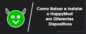 Como Baixar e Instalar o HappyMod em Diferentes Dispositivos