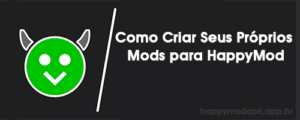 Como Criar Seus Próprios Mods para HappyMod